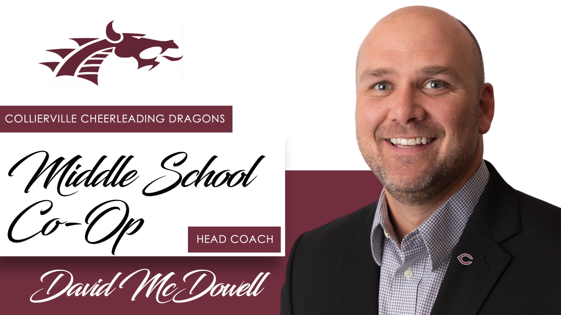 Slide 0 - COLLIERVILLE SCHOOLS ANNOUNCES DAVID MCDOWELL AS HEAD COACH OF THE NEWLY FORMED COLLIERVILLE CHEERLEADING DRAGONS MIDDLE SCHOOL CO-OP PROGRAM